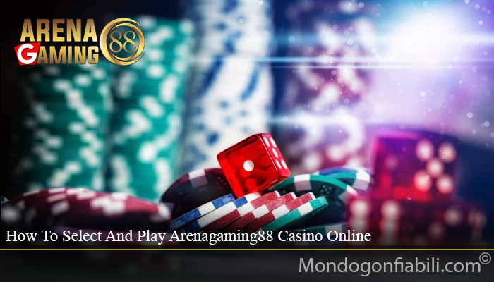 How To Select And Play Arenagaming88 Casino Online