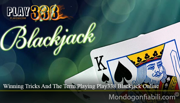 Winning Tricks And The Term Playing Play338 Blackjack Online