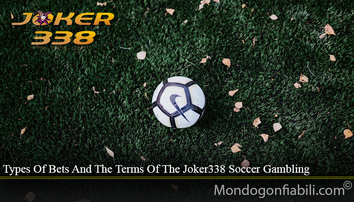 Types Of Bets And The Terms Of The Joker338 Soccer Gambling