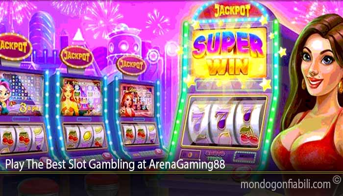 Play The Best Slot Gambling at ArenaGaming88